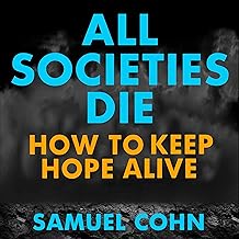 All Societies Die: How to Keep Hope Alive