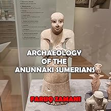 Archaeology of the Anunnaki Sumerians
