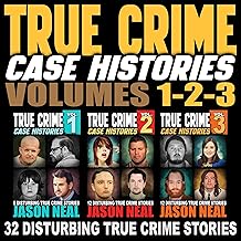 True Crime Case Histories, Books 1, 2 & 3: 32 Disturbing True Crime Stories (3 Book True Crime Collection) cover