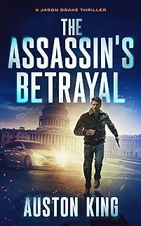 The Assassin’s Betrayal: CIA Assassin (Jason Drake Spy Thriller Book 1)