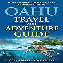Oahu Travel and Adventure Guide: The Ultimate Shortcut to Thrills, Beauty, Culture, and Authentic Experiences (Travel and Adventure Guides)