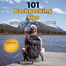 101 Backpacking Tips: Planning, Travel Pack List, Health & Safety and How to Have a Guaranteed, Unforgettable Trip cover