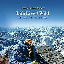 Life Lived Wild: Adventures at the Edge of the Map (Patagonia)
