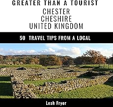 Greater Than a Tourist – Chester, Cheshire, United Kingdom: 50 Travel Tips from a Local