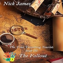 The Time Travelling Tourist: The Fallout: Time Travelling Tourist Series, Book 3