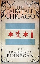 the fairytale chicago of francesca finnegan