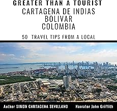 Greater Than a Tourist: Cartagena De Indias Bolivar Colombia: 50 Travel Tips from a Local