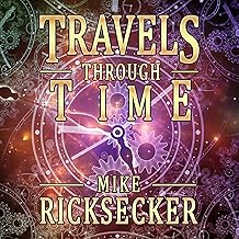 Travels Through Time: Inside the Fourth Dimension, Time Travel, and Stacked Time Theory