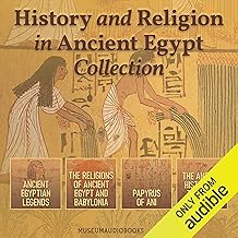 History and Religion in Ancient Egypt Collection: Ancient Egyptian Legends, The Religions of Ancient Egypt and Babylonia, Papyrus of Ani, & The Ancient History of the Near East