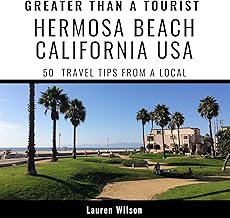 Greater Than a Tourist - Hermosa Beach California USA: 50 Travel Tips from a Local cover
