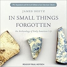 In Small Things Forgotten: An Archaeology of Early American Life