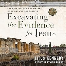 Excavating the Evidence for Jesus: The Archaeology and History of Christ and the Gospels