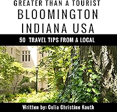 Greater Than a Tourist – Bloomington Indiana USA: 50 Travel Tips from a Local