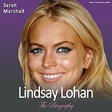 Lindsay Lohan – The Biography: The Sensational True Story of an International Superstar