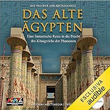 Das Alte Ägypten: Die Wunder der Archäologie