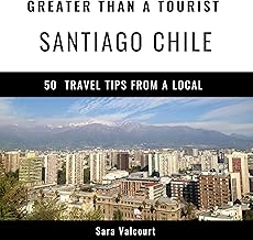 Greater Than a Tourist – Santiago Chile: 50 Travel Tips from a Local