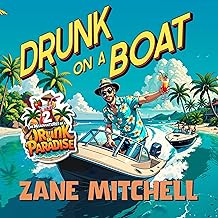 Drunk on a Boat: The Misadventures of a Drunk in Paradise, Book 2