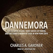 Dannemora: Two Escaped Killers, Three Weeks of Terror, and the Largest Manhunt Ever in New York State