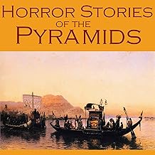 Horror Stories of the Pyramids: Gothic Tales of Ancient Egyptian Curses, Undead Mummies, and Vengeful Pharaohs