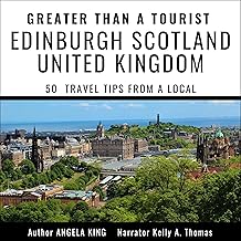 Greater than a Tourist: Edinburgh United Kingdom Scotland: 50 Travel Tips from a Local