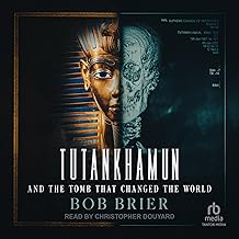 Tutankhamun and the Tomb That Changed the World