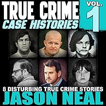 True Crime Case Histories - Volume 1: 8 Disturbing True Crime Stories: True Crime Case Histories, Book 1 cover