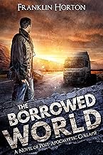 The Borrowed World: Book One of The Borrowed World Series (A Post-Apocalyptic Thriller)