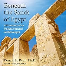 Beneath the Sands of Egypt: Adventures of an Unconventional Archaeologist