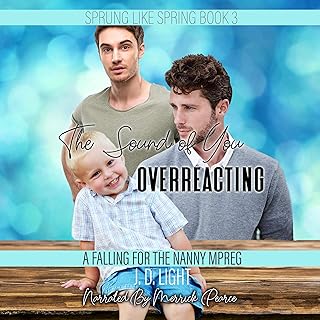 The Sound of You Overreacting: A Falling for the Nanny MPreg (Sprung Like Spring, Book 3)