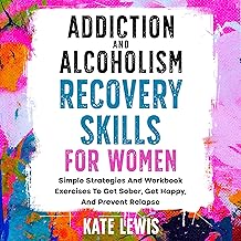 Addiction and Alcoholism Recovery Skills for Women: Simple Strategies and Workbook Exercises to Get Sober, Get Happy, and Prevent Relapse (Sobriety Books 1) cover