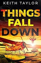 Things Fall Down: A Post Apocalyptic Survival Thriller (Jack Archer Book 1)