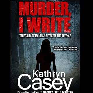 Murder, I Write: True Tales of Jealousy, Betrayal, and Revenge cover