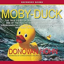 Moby-Duck: The True Story of 28,800 Bath Toys Lost at Sea and of the Beachcombers, Oceanographers, Environmentalists, and Fools, Including the Author, Who Went in Search of Them