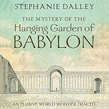 The Mystery of the Hanging Garden of Babylon: An Elusive World Wonder Traced