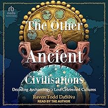 The Other Ancient Civilisations: Decoding Archaeology’s Less Celebrated Cultures