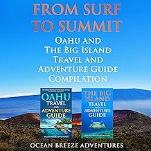 From Surf to Summit: Oahu and The Big Island Travel and Adventure Guide Compilation