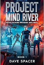Project Mind River: Techs Future Promise and Peril (Book 1 – Sci Fi Action Adventure AI)