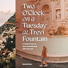 Two O’Clock on a Tuesday at Trevi Fountain: A Search for an Unconventional Life Abroad