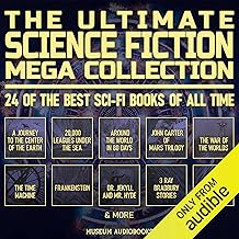 The Ultimate Science Fiction Mega Collection: 24 of the Best Sci-Fi Books of All Time: A Journey to the Center of the Earth, 20,000 Leagues Under the Sea, Around the World in 80 Days, John Carter of Mars Trilogy, The War of the Worlds, The Time Machine, Frankenstein, Dr. Jekyll and Mr. Hyde, 3 Ray Bradbury Stories, Flatland, & More