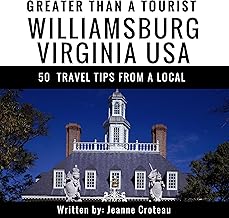 Greater Than a Tourist: Williamsburg, Virginia USA: 50 Travel Tips from a Local