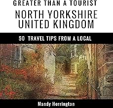 Greater Than a Tourist: North Yorkshire, United Kingdom: 50 Travel Tips from a Local