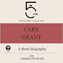 Cary Grant - A Short Biography: 5 Minutes. Short on Time - Long on Info! cover