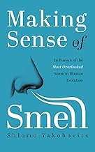Making Sense of Smell: In Pursuit of the Most Overlooked Sense in Human Evolution (Fascinating Facts for Inquisitive Minds) cover