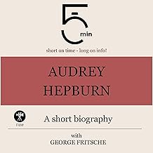 Audrey Hepburn - A short biography: 5 Minutes. Short on time - long on info! cover