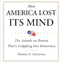 How America Lost Its Mind: The Assault on Reason That’s Crippling Our Democracy (The Julian J. Rothbaum Distinguished Lecture Series, Volume 15) cover