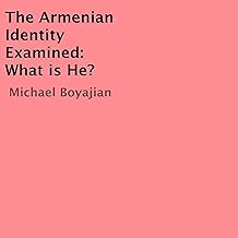 The Armenian Identity Examined: What Is He? cover