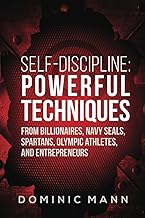 Self-Discipline: Powerful Techniques from Billionaires, Navy SEALs, Spartans, Olympic Athletes, and Entrepreneurs (Self-Discipline Books) cover