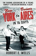 New York to Buenos Aires in 16 Days: The Daring Adventure of a Young Family’s Intercontinental Flight in a Single-Engine Plane cover