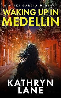 Waking Up in Medellin: Gripping international mystery and crime with nail-biting suspense (Nikki Garcia Mystery) cover