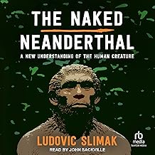 The Naked Neanderthal: A New Understanding of the Human Creature cover